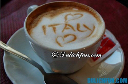 Tổng hợp những món ngon ở Italia không nên bỏ lỡ: cafe thức uống nổi tiếng ở Italia