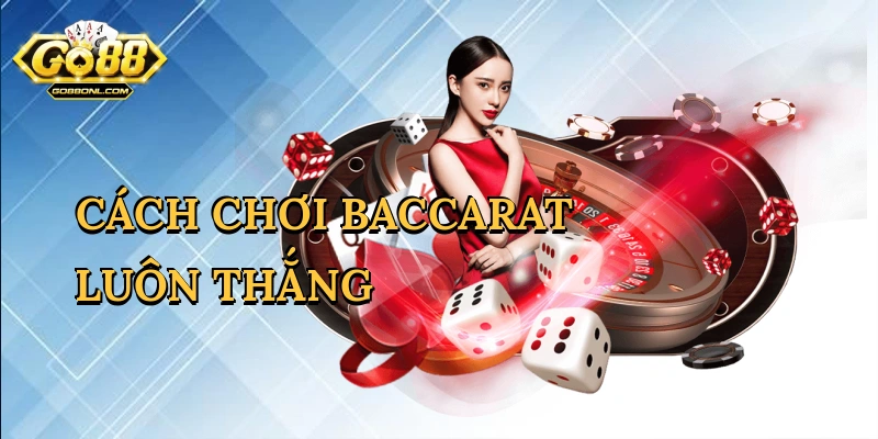 Cách chơi baccarat luôn thắng