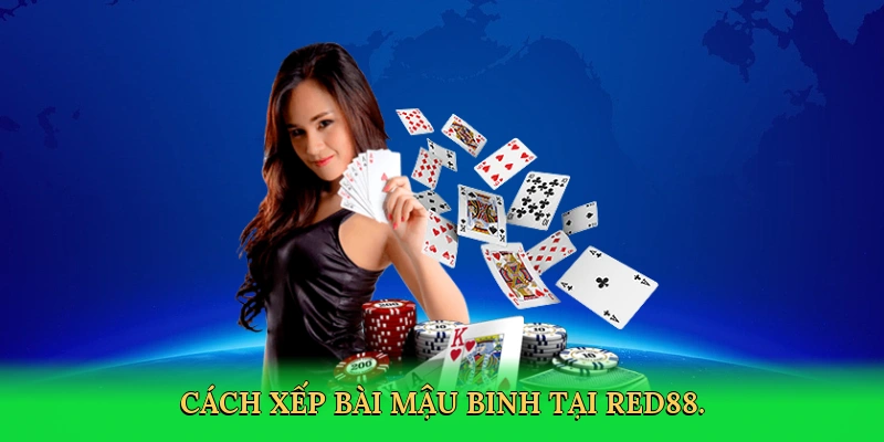 Cách Xếp Bài Mậu Binh: Bí Quyết Thắng Lớn Cùng RED88