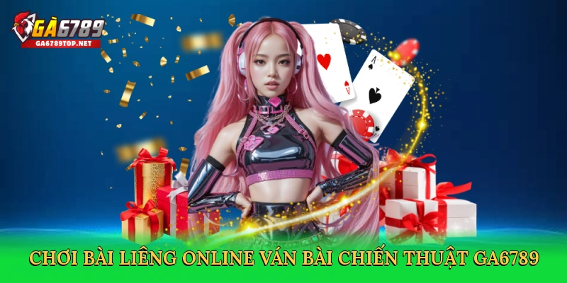 Chơi Bài Liêng Online – Sân Chơi Bài Căng Thẳng Tại GA6789