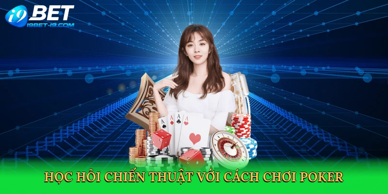 Cách Chơi Poker – Hành Trình Làm Chủ Bàn Cược Tại i9bet