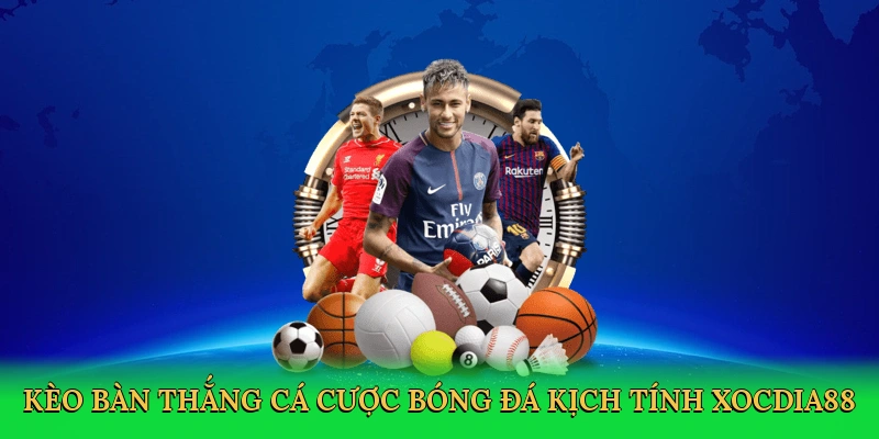 Kèo Bàn Thắng – Nhịp Đập Cá Cược Bóng Đá Tại Xocdia88