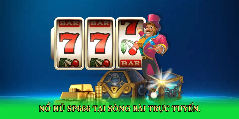 Nổ Hũ SP666: Hành Trình Săn Jackpot Kịch Tính Cùng SP666