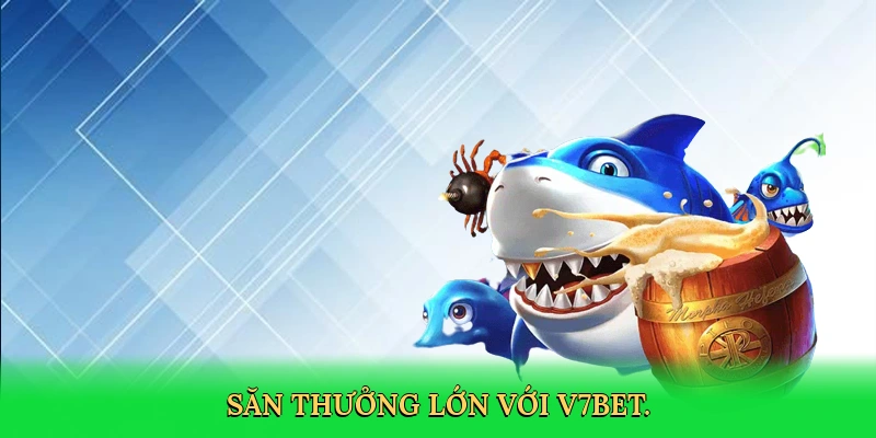 Bắn Cá Online: Hành Trình Săn Thưởng Kịch Tính Cùng V7BET