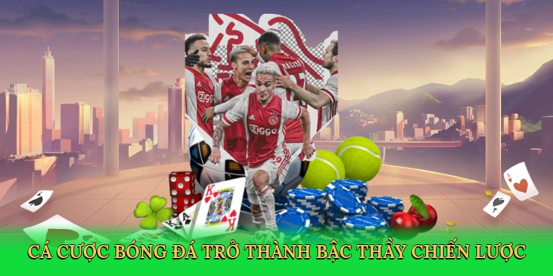 Cá cược bóng đá trở thành bậc thầy chiến lược