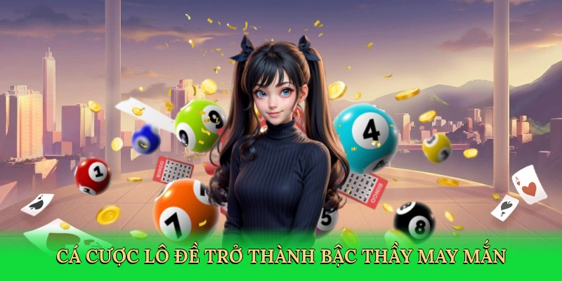 Cá cược lô đề trở thành bậc thầy may mắn