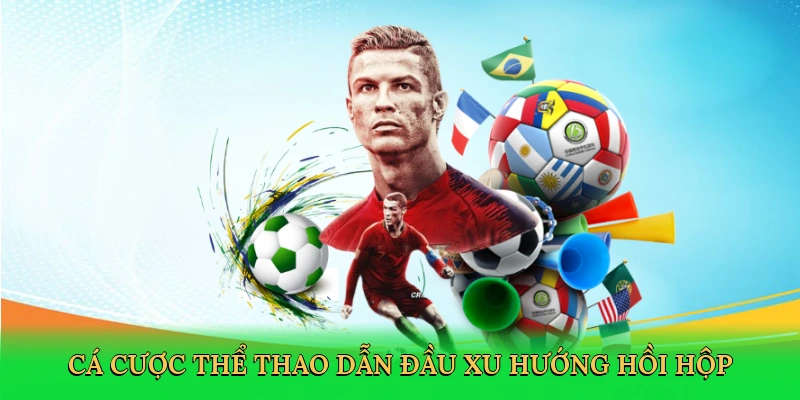 Cá cược thể thao dẫn đầu xu hướng hồi hộp