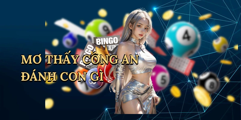 Mơ thấy công an đánh con gì