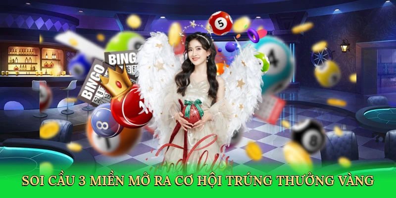 Soi cầu 3 miền mở ra cơ hội trúng thưởng vàng