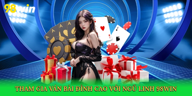 Tham gia ván bài đỉnh cao với Ngũ linh 98win