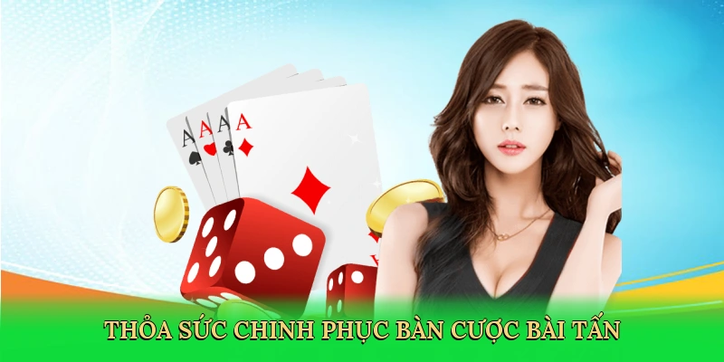 Thỏa sức chinh phục bàn cược bài tấn